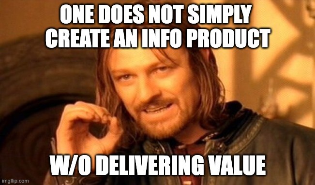 your info product must deliver valuable information